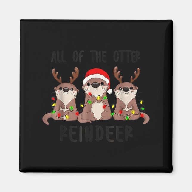 Christmas All Of The Otter Reindeer  Magnet (Front)