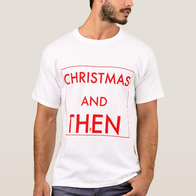 Christmas and then? T-Shirt (Front)