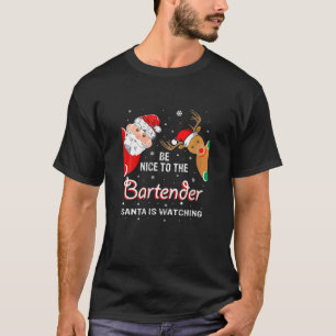Christmas Be Nice To The Bartender Santa Is Watchi T-Shirt
