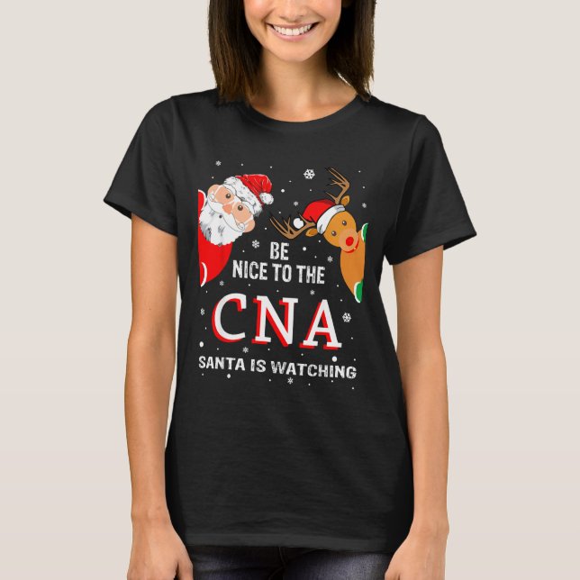 Christmas Be Nice To The Cna Santa Is Watching  T-Shirt (Front)
