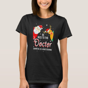 Christmas Be Nice To The Doctor Santa Is Watching T-Shirt