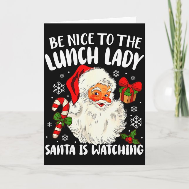 Christmas Be Nice To The Lunch Lady Santa Is Watch Card (Front)