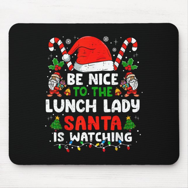 Christmas Be Nice To The Lunch Lady Santa Is Watch Mouse Pad (Front)