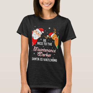 Christmas Be Nice To The Maintenance Worker Santa  T-Shirt