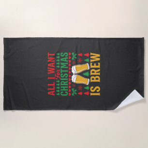 Christmas Beer All I Want Is Brew Beach Towel