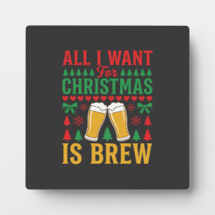 Christmas Beer All I Want Is Brew Plaque