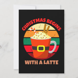 CHRISTMAS BEGINS WITH A LATTE HOLIDAY CARD