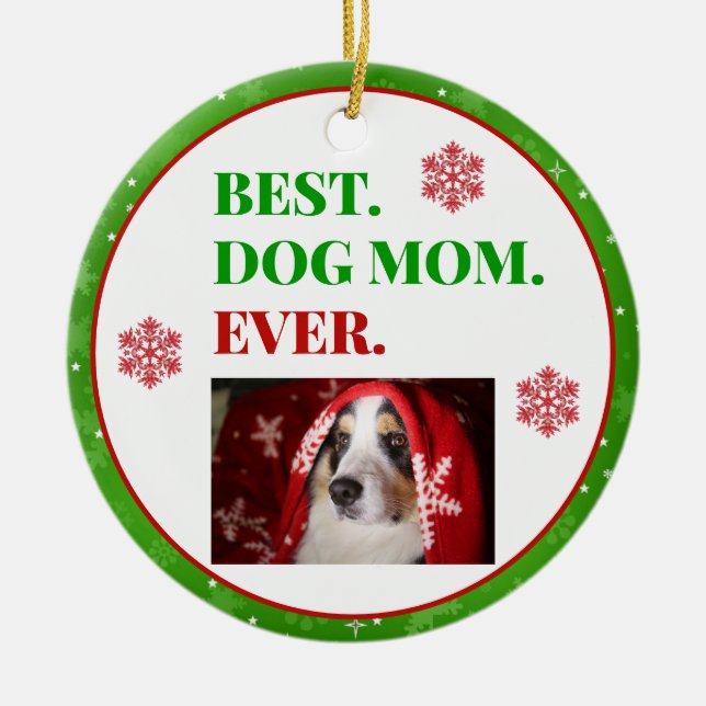 Christmas Best Dog Mom Ever Photo Ceramic Ornament (Front)