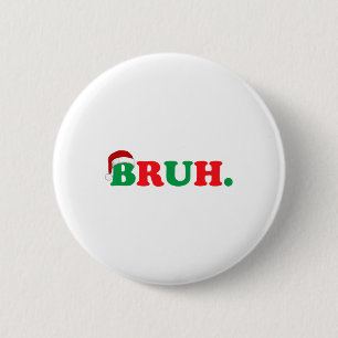 Christmas Bruh Funny Saying Meme Xmas Family Men W 2 Inch Round Button