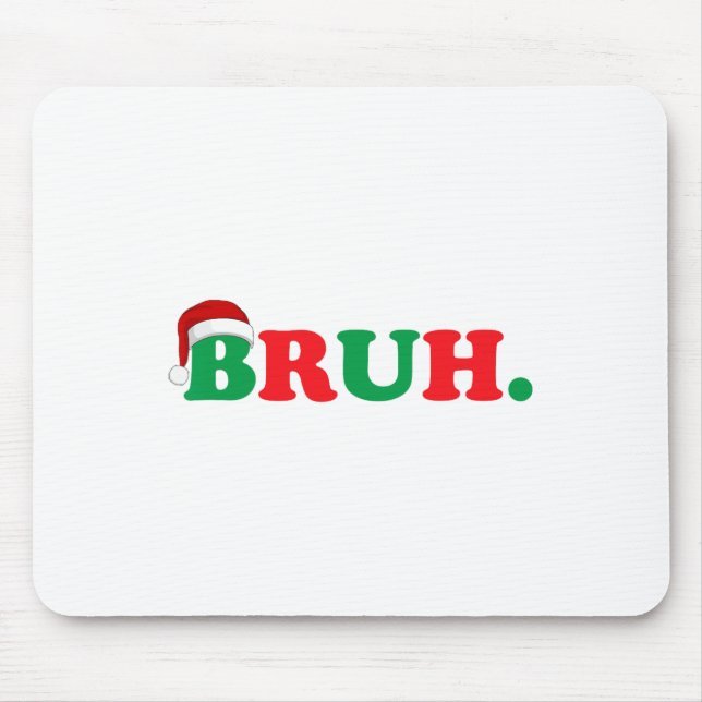 Christmas Bruh Funny Saying Meme Xmas Family Men W Mouse Pad (Front)
