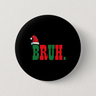 Christmas Bruh Santa Hat Xmas Meme Men Boys Kids W 2 Inch Round Button