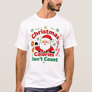 Christmas Calories Don’t Count - xmas funny quotes T-Shirt
