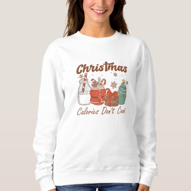 Christmas Calories Don't Count, Gingerbread Cookie Sweatshirt (Front)