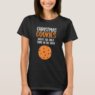 Christmas Cookies Aren't Only Thing In The Oven Pr T-Shirt