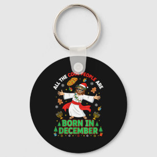 Christmas Cool People Are Born In December Jesus B Keychain