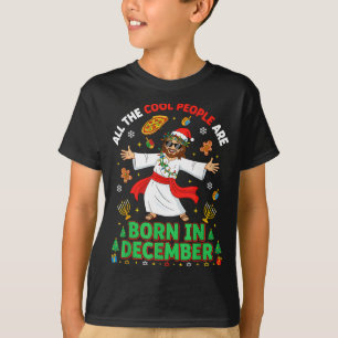 Christmas Cool People Are Born In December Jesus B T-Shirt