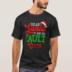 Christmas Couples Dear Santa It Was Her Fault T-Shirt