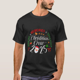Christmas Crew 2025 Making Memories Together Famil T-Shirt