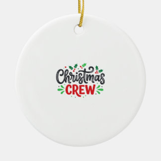 Christmas Crew Festive Holiday Ceramic Ornament