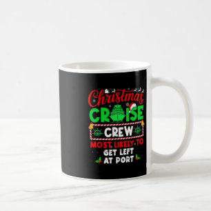 Christmas Cruise Crew Most Likely To Get Left At P Coffee Mug
