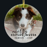 Christmas Cute Funny Pet Dog Photo Ceramic Ornamen Ornament<br><div class="desc">Custom Printed Pet Dog Photo Round Christmas Ornament with a photo of your dog or puppy,  name and year,  with funny and cute "Merry ChristMUTTS" and  year on a festive and cute typography overlay.</div>