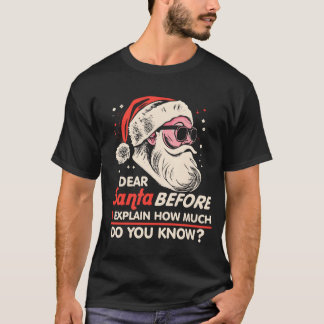 Christmas Dear Santa Before I Eplain How Much Do f T-Shirt