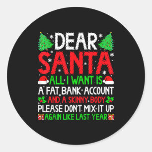 Christmas Dear Santa I Want Skinny Body & Fat Classic Round Sticker