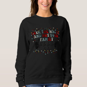 Christmas DecK The Halls And Not Your Family_1 Sweatshirt