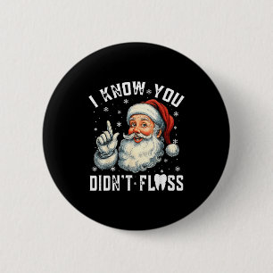 Christmas Dental Funny Santa I Know You Didn't Flo 2 Inch Round Button