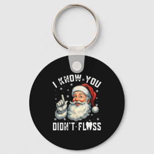 Christmas Dental Funny Santa I Know You Didn't Flo Keychain