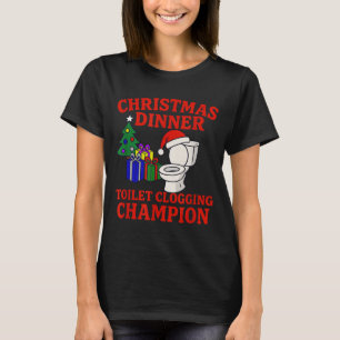Christmas Dinner Toilet Clogging Chamon _ Funny Ch T-Shirt