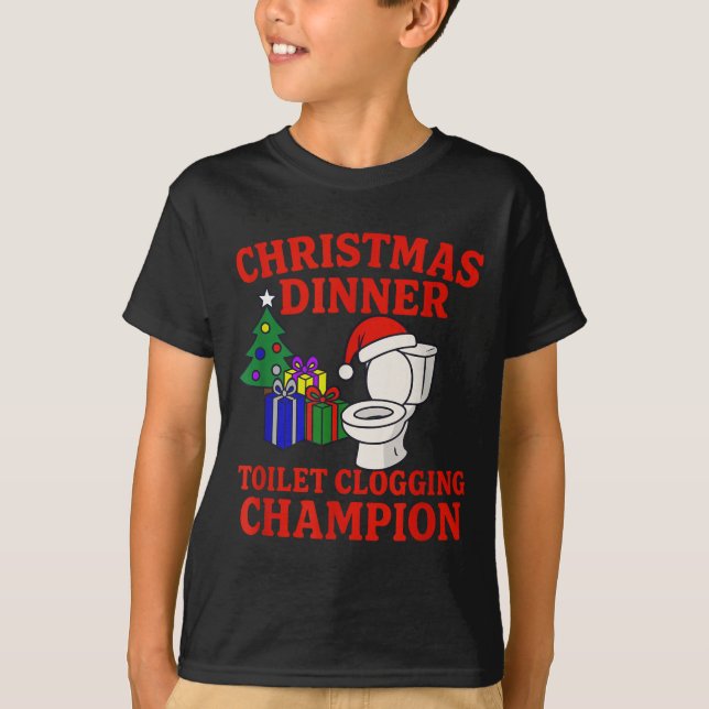 Christmas Dinner Toilet Clogging Chamon _ Funny Ch T-Shirt (Front)