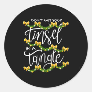Christmas Don't Get Your Tinsel In A Tangle Festiv Classic Round Sticker