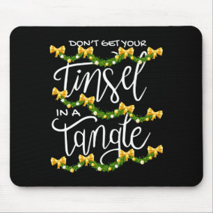 Christmas Don't Get Your Tinsel In A Tangle Festiv Mouse Pad