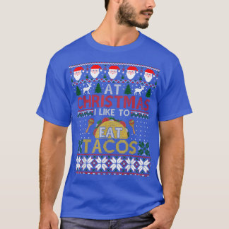Christmas Eat Tacos Fast Food Lover Ugly Xmas Swea T-Shirt