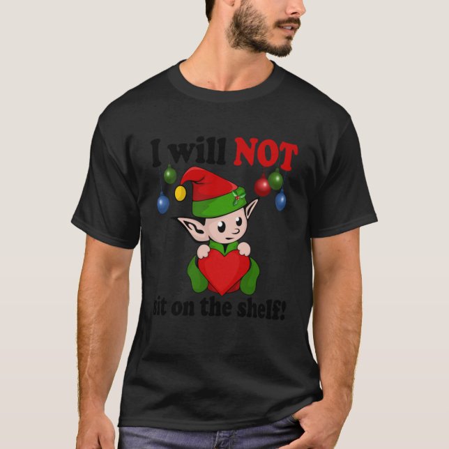Christmas Elf Not Sit On The Shelf Classic T-Shirt (Front)