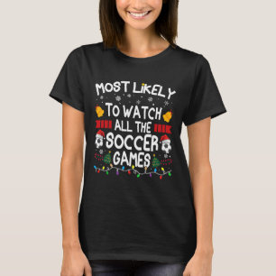 Christmas Family Most Likely To Watch All The Socc T-Shirt