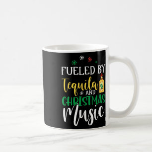 Christmas Fuelled By Tequila And Christmas Music  Coffee Mug