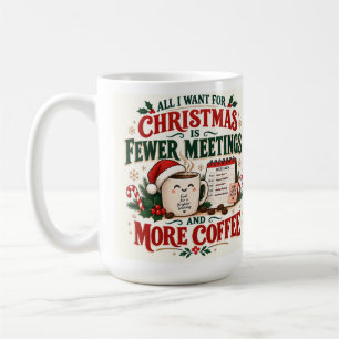 Christmas Fun Fewer Meetings More Coffee 15 oz Mug