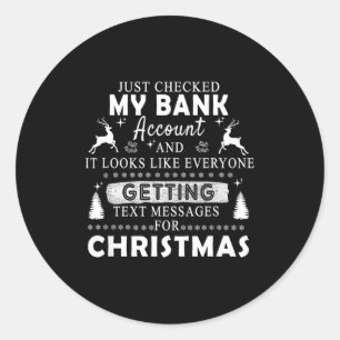 Christmas Funny Just Checked My Bank Account Gift Classic Round Sticker