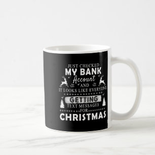 Christmas Funny Just Checked My Bank Account Gift  Coffee Mug