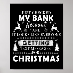 Christmas Funny Just Checked My Bank Account Gift Poster
