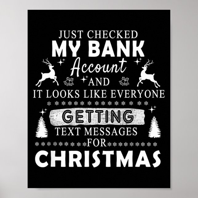 Christmas Funny Just Checked My Bank Account Gift  Poster (Front)