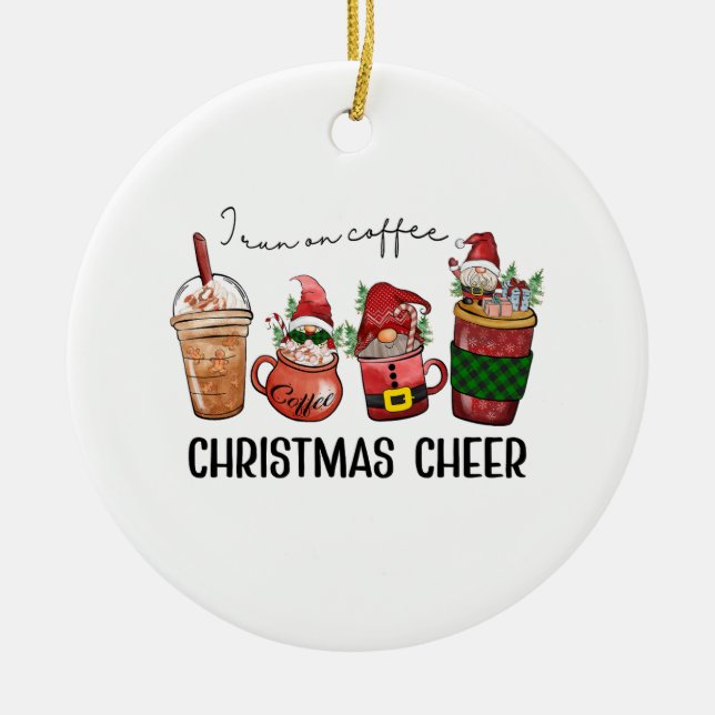 Christmas Gift I Run On Coffee Christmas Cheer Ceramic Ornament (Front)