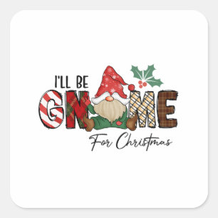 Christmas Gift I Will Be Gnome For Christmas Square Sticker