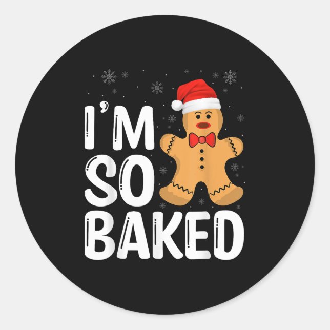 Christmas Gingerbread I' M So Baked Funny Xmas  Classic Round Sticker (Front)