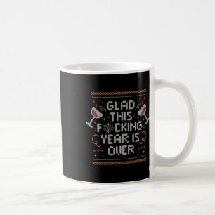Christmas Glad This Fcking Year Is Over - Funny Ug Coffee Mug