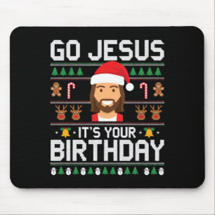 Christmas Go Jesus It's Your Birthday - Funny Chri Mouse Pad