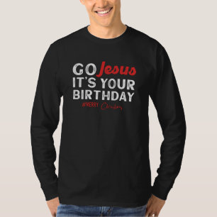 Christmas - Go Jesus Its Your Birthday T-Shirt
