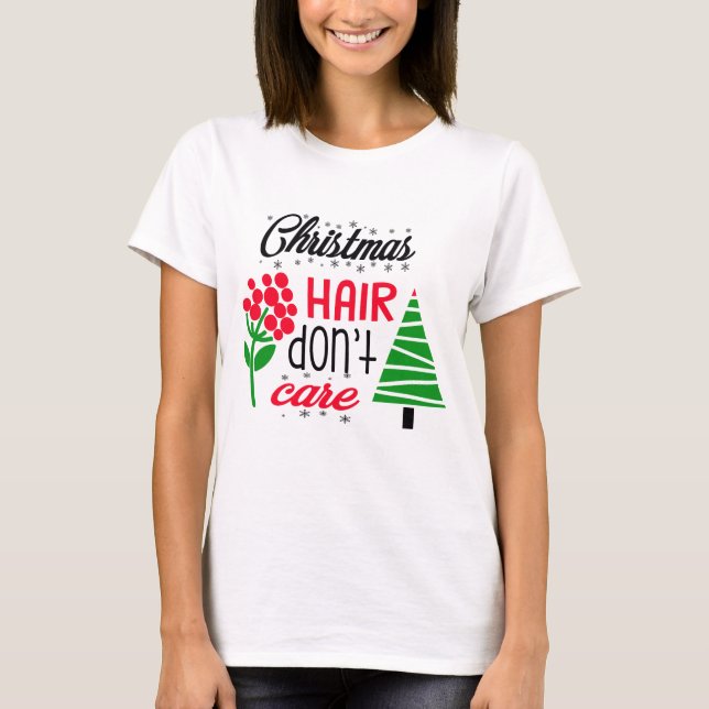 Christmas Hair, Don't Care T-Shirt (Front)